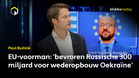 EU-voorman Charles Michel: 'bevroren Russische 300 miljard voor wederopbouw Oekraïne' - Paul Buitink