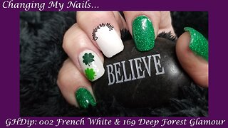 EP0010. Changing My Nails St Patrick's Day 2 GHDips 002 French White & 169 Deep Forest Glamour