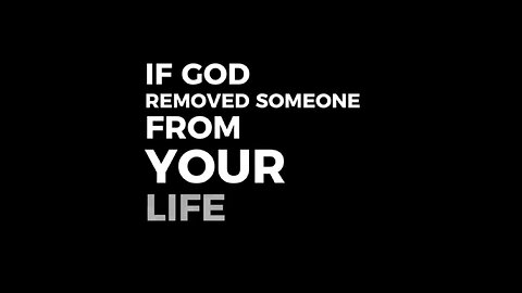 God Removes People From Our Lives For A Reason.