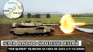 Super Blindado Israelense Destrói “Sem Querer” Vilarejos Na Faixa de Gaza (17/12/2020)