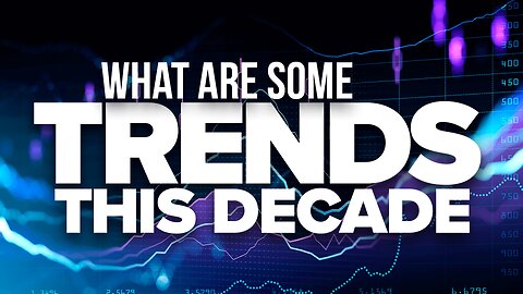 What Are Some Trends This Decade?