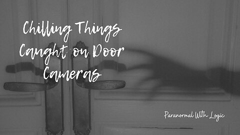 Chilling things caught on door cameras.