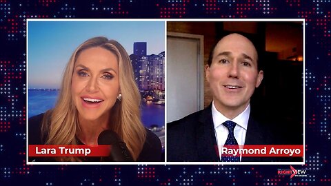 The Right View with Lara Trump & Raymond Arroyo