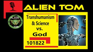 Transhumanism and Science vs God 101822 #Transhumanism #DarkTech #GreatReset