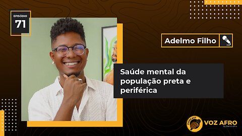 #71 - SAÚDE MENTAL DA POPULAÇÃO PRETA E PERIFÉRICA - Adelmo Filho