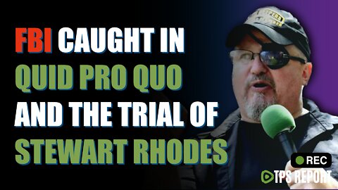 FBI quid pro quo & the trial of Stewart Rhodes