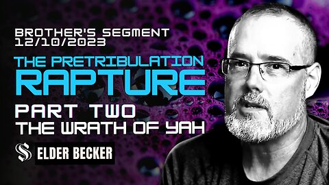 Pre -Trib Rapture Debunked | Part Two |The Wrath of YAH | Elder Becker