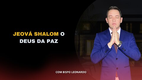 JEOVÁ SHALOM O DEUS DA PAZ (JEHOVAH SHALOM THE GOD OF PEACE) BISPO LEONARDO