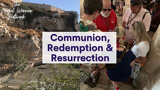 Taking A Quick Trip To Israel for Communion, Redemption and Resurrection!