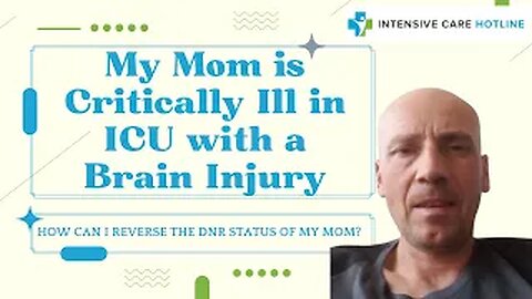 My Mom is Critically Ill in ICU with a Brain Injury. How Can I Reverse the DNR status of my Mom?