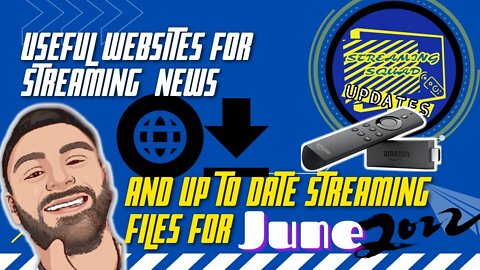USEFUL WEBSITES FOR STREAMING NEWS & UP TO DATE STREAMING FILES FOR JUNE 2022