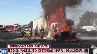 I-805 Truck fire scene won't be cleared for hours