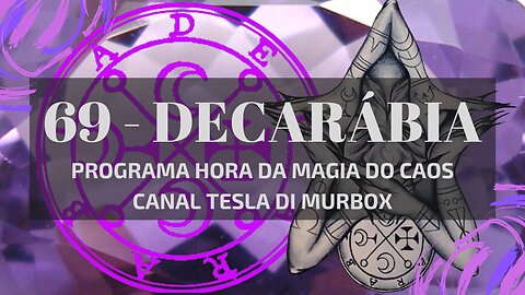 69 - Decarábia - Goétia - Programa Hora da Magia do Caos