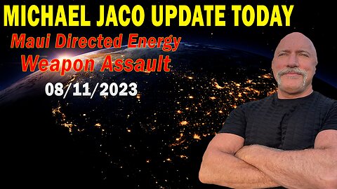 Michael Jaco Update Today Aug 11, 2023: "Maui Directed Energy Weapon Assault"