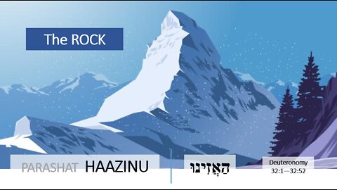 Parashat Haazinu: Deuteronomy 32:1—32:52 – The Rock