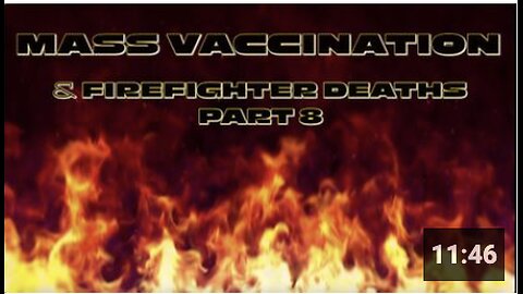 Mass Vaccination and FIREFIGHTER DEATHS - Part 8