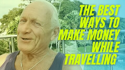 The Best Ways To Make Money While Travelling.