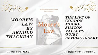 Moore's Law: The Life of Gordon Moore, Silicon Valley's Quiet Revolutionary by Arnold Thackray