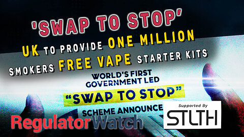 ‘SWAP TO STOP’ | UK to Provide One Million Smokers Free Vape Starter Kits | RegWatch