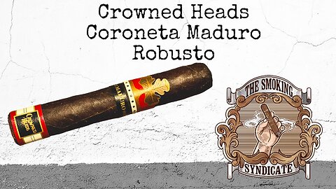 The Smoking Syndicate: Crowned Heads Coroneta Maduro Earl