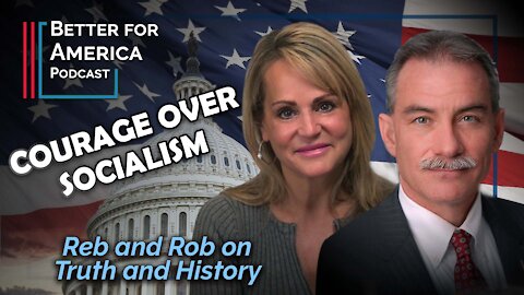 Better For America: Courage over Socialism with Reb and Rob