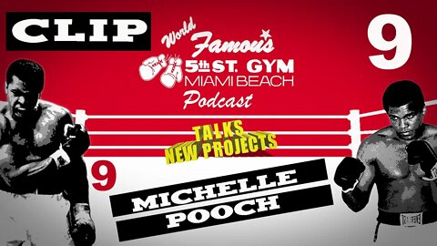 CLIP - WORLD FAMOUS 5th ST GYM PODCAST - EP 009 - MICHELLE POOCH - TALKS NEW PROJECTS