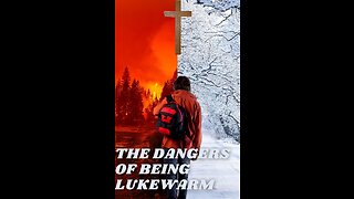 THE DANGERS OF BEING LUKEWARM