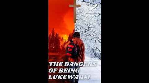 THE DANGERS OF BEING LUKEWARM