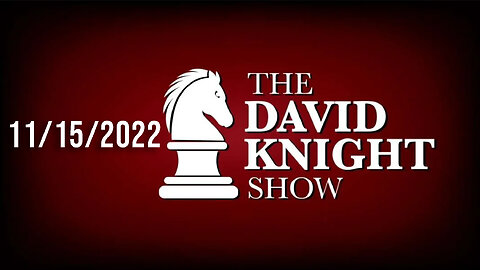 The David Knight Show 15Nov22 - Unabridged