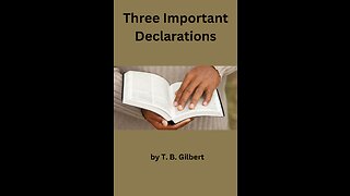 Three Important Declarations, By T B Gilbert