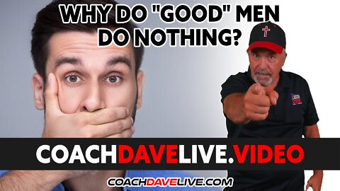 Coach Dave LIVE | 2-15-2022 | Coach Dave LIVE | 2-15-2022 | WHY DO "GOOD" MEN DO NOTHING?