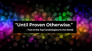 “Until Proven Otherwise”— Featuring Cardiologists Dr. Peter McCullough + Dr. Aseem Malhotra