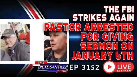 🔴 FBI STRIKES AGAIN: Pastor Arrested For Giving A Sermon On January 6 | EP 3152 - 6PM