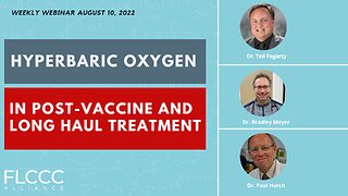 Hyperbaric Oxygen in Post-Vaccine and Long Haul Treatment: FLCCC Weekly Update (August 10, 2022)