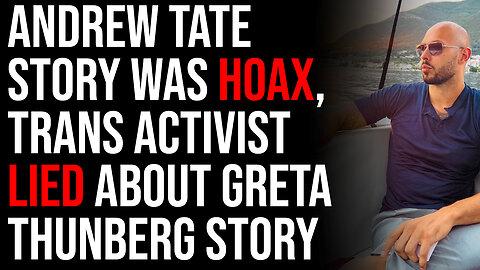 Andrew Tate Story WAS HOAX, Trans Activist LIED About Greta Thunberg Story