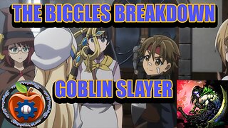 The Biggles BreakDown: Goblin Slayer FT: RyanR3AP3R