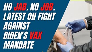 No Jab. No Job. The latest on the fight against Biden's vaccine mandates.