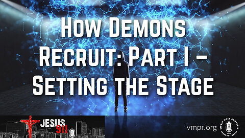 09 Jun 23, Jesus 911: How Demons Recruit: Part I – Setting the Stage