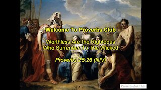 Worthless Are the Righteous Who Surrender To The Wicked - Proverbs 25:26