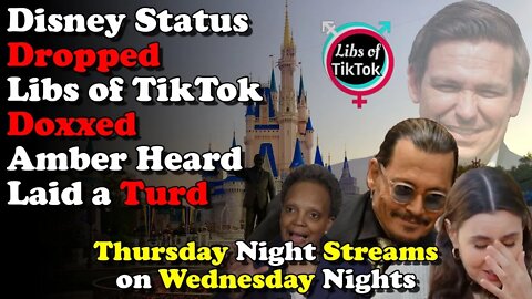 Disney Dropped, Libs of TikTok Doxxed, Amber Heard Turd - Thursday Night Streams on Wednesday Nights