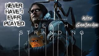 Chat Doesn’t Leave Me Stranding…uhh stranded! – Never Have I Ever Played: Death Stranding Ep 10