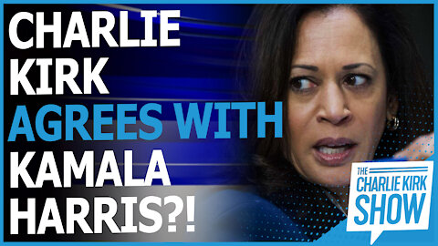 Charlie Kirk Agrees With Kamala Harris?!