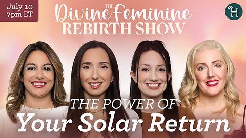 🌞 The Power of your Solar Return • The Divine Feminine Rebirth Show with Julie, Sophie, Elena & Sol