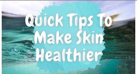 Quick Tips to Make Skin Healthier