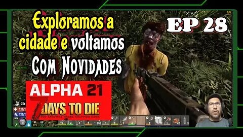 ALPHA 21: Explanado a cidade da Dra - 7 days to die - EP 28