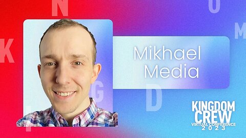 Mikhael Media - Kingdom Crew Virtual Conference 2023