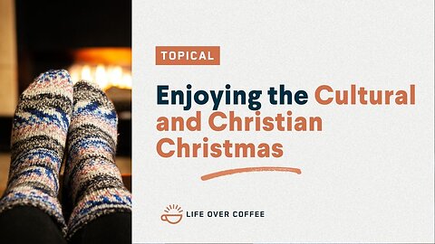 Enjoying the Cultural and Christian Christmas