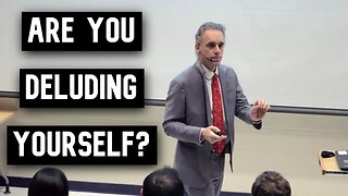 Are You Deluding Yourself ? | Jordan Peterson