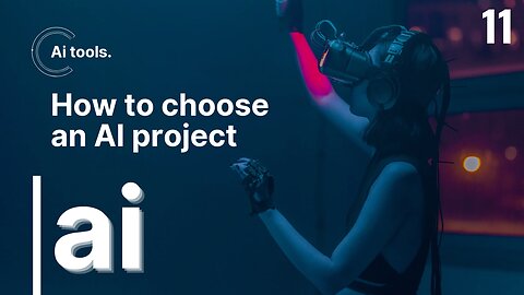 How to choose an AI project Part 11