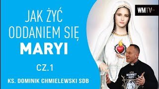 ks. Dominik Chmielewski - JAK ŻYĆ ODDANIEM SIE MARYI cz. 1